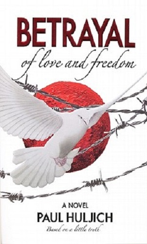 Betrayal of Love and Freedom by Paul Huljich Hardback